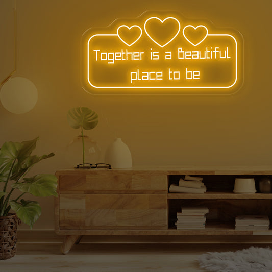 Together Is A Beautiful Place To Be Neon Sign